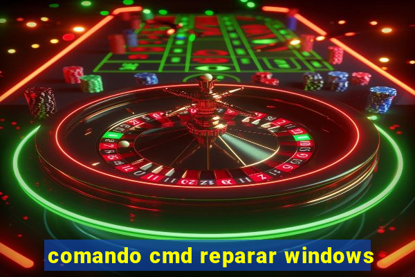 comando cmd reparar windows